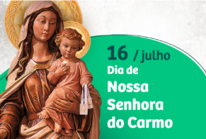 16 de Julho - Dia de Nossa Senhora do Carmo.