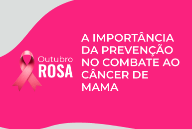 Outubro Rosa - A importância da prevenção no combate ao câncer de mama.